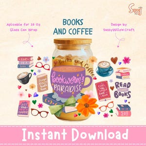 May include: A digital design featuring a glass can wrap with the text "Books and Coffee." The design includes illustrations of books, coffee cups, flowers, and the phrase "bookworm's paradise." The words "Instant Download" are also present.