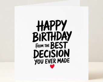 Happy Birthday Card, Happy Birthday From The Best Decision You Ever Made