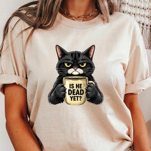 Is He Dead Yet Black Cat Shirt, Anti Trump Protest Shirt, Political Shirt, Funny Cat Shirt, Dark Humor Graphic, Democrat shirt