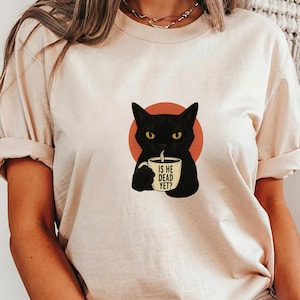 Is He Dead Yet Black Cat Shirt, Anti Trump Protest Shirt, Political Shirt, Funny Cat Shirt, Dark Humor Graphic, Democrat shirt