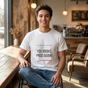 Funny DevOps Engineer T-Shirt | You Broke Prod Gift | SRE Developer Tee