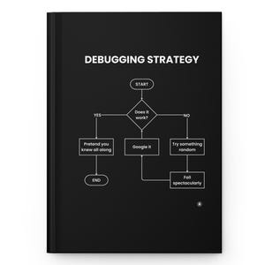 May include: Black notebook with the text "DEBUGGING STRATEGY" at the top. A flowchart illustrates the debugging process, with steps like "Does it work?" and "Google it."