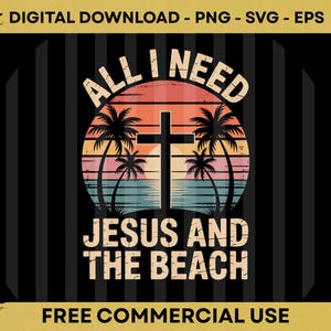 May include: A digital download graphic with the text "ALL I NEED JESUS AND THE BEACH" in a retro design. The design features a cross, palm trees, and a sunset. The background is black with vertical stripes. The graphic is labeled "FREE COMMERCIAL USE".