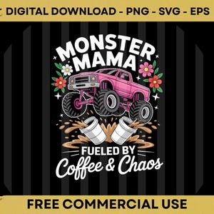 May include: A digital graphic featuring a pink monster truck with large tires, the words "MONSTER MAMA" above it, and two coffee cups with the text "FUELED BY Coffee & Chaos" below. The design includes floral accents and is labeled "FREE COMMERCIAL USE".