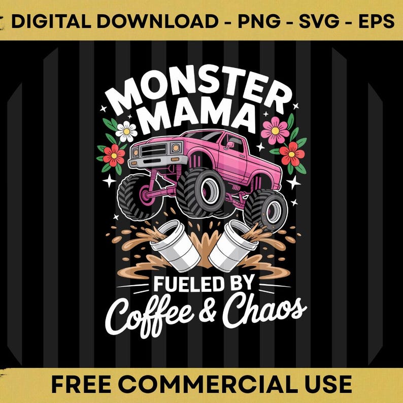 May include: A digital graphic featuring a pink monster truck with large tires, the words "MONSTER MAMA" above it, and two coffee cups with the text "FUELED BY Coffee & Chaos" below. The design includes floral accents and is labeled "FREE COMMERCIAL USE".