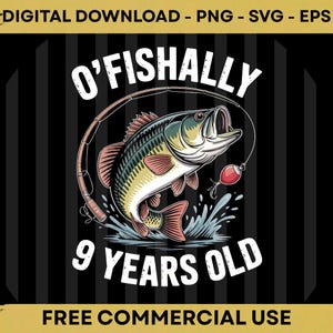May include: A digital download graphic with a cartoon bass fish caught on a hook. The text reads "O'Fishally 9 Years Old" in white. The graphic also includes the text "Digital Download" and "Free Commercial Use".