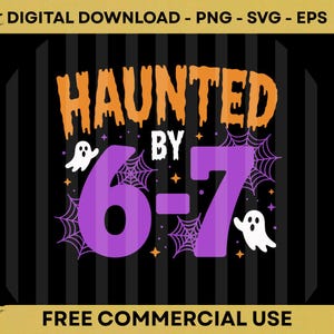 May include: A digital download graphic with the text "HAUNTED BY 6-7" in orange and purple, with ghost and spiderweb illustrations. The background is black with vertical stripes. The text "FREE COMMERCIAL USE" is at the bottom.