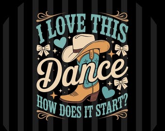 I Love This Dance How Does It Start Line Dance SVG PNG EPS Digital Download