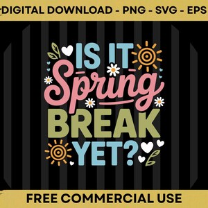 Peut inclure: Conception graphique numérique avec le texte "IS IT Spring BREAK YET?" en rose, vert et bleu, avec des fleurs et des soleils décoratifs. Le design est sur un fond noir avec des rayures verticales. La bannière supérieure indique "TÉLÉCHARGEMENT NUMÉRIQUE - PNG - SVG - EPS".