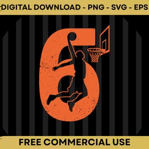 May include: Orange and black basketball-themed digital download graphic. The number 6 is the focal point, with a basketball player silhouette mid-dunk. The words "DIGITAL DOWNLOAD - PNG - SVG - EPS" and "FREE COMMERCIAL USE" are also included.