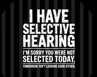 I Have Selective Hearing PNG SVG EPS Funny Sarcastic Quote Design