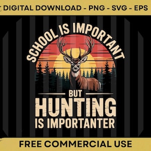 May include: A digital download graphic with a deer illustration, text that reads "School is Important But Hunting is Importanter", and a sunset background. The design is available for free commercial use.