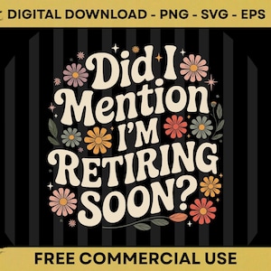Peut inclure: Graphique numérique à télécharger avec le texte "Did I Mention I'm Retiring Soon ?" dans une police rétro, orné de motifs floraux. Le design utilise du crème, du rose, de l'orange et du vert sur un fond noir et rayé.