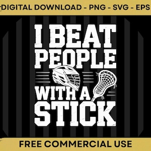 May include: Black and white digital design with the text "I BEAT PEOPLE WITH A STICK". The design includes a lacrosse helmet and a lacrosse stick. The words are in a bold, sans-serif font. The background is black with vertical stripes.