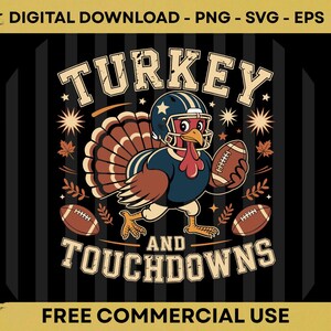 May include: A graphic illustration featuring a turkey wearing a football helmet and holding a football, surrounded by stars and leaves. The text reads "DIGITAL DOWNLOAD - PNG - SVG - EPS", "TURKEY AND TOUCHDOWNS", and "FREE COMMERCIAL USE" on a striped background.