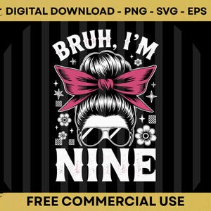 Peut inclure: Graphique noir et blanc avec le visage d'une femme portant des lunettes de soleil et un nœud rose. Le texte dit "BRUH, I'M NINE" dans une police amusante. Le design comprend des accents floraux et étoilés, avec les mots "TÉLÉCHARGEMENT NUMÉRIQUE" et "UTILISATION COMMERCIALE GRATUITE".