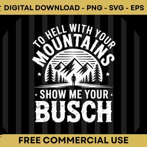 May include: Black and white graphic design with the text "TO HELL WITH YOUR MOUNTAINS SHOW ME YOUR BUSCH". The design includes mountain and tree illustrations, and is labeled "FREE COMMERCIAL USE".