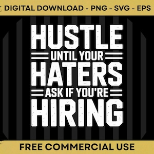 Hustle Until Your Haters Ask If You're Hiring SVG PNG EPS | Boss Babe Entrepreneur Quote Digital Download
