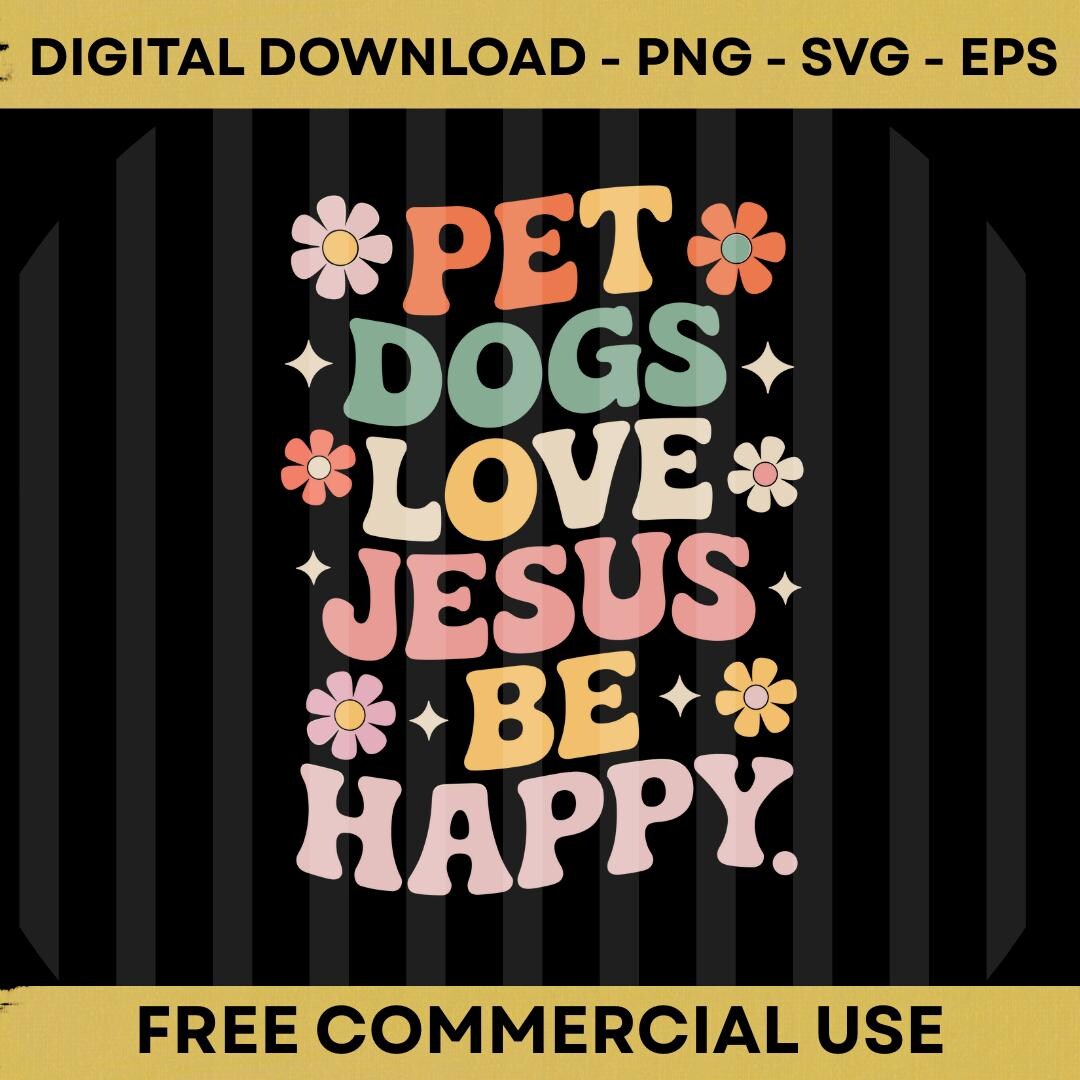 Pet Dogs Love Jesus Be Happy PNG SVG EPS Faith Dog Quote Design - Etsy