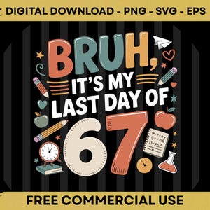 Peut inclure: Graphique coloré avec le texte « BRUH, IT'S MY LAST DAY OF 67 ». Le design comprend des crayons, des pommes, une horloge et un bécher, le tout sur un fond à rayures noires et dorées. Les mots « TÉLÉCHARGEMENT NUMÉRIQUE » et « UTILISATION COMMERCIALE GRATUITE » sont également présents.