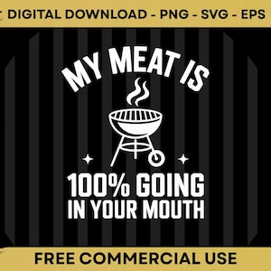 Peut inclure: Graphique numérique en noir et blanc avec le texte "MY MEAT IS 100% GOING IN YOUR MOUTH" au-dessus d'une illustration de grill. Les mots "DIGITAL DOWNLOAD - PNG - SVG - EPS" et "FREE COMMERCIAL USE" sont également inclus.