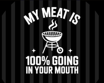 My Meat Is 100% Going In Your Mouth PNG SVG EPs Funny BBQ Quote Design