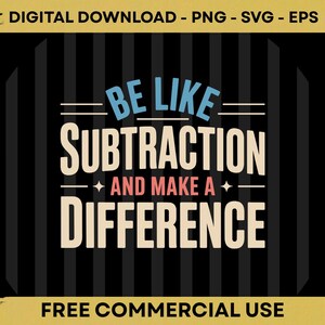 Könnte beinhalten: Ein digitales Grafikdesign mit dem Text BE LIKE SUBTRACTION AND MAKE A DIFFERENCE in Blau, Creme und Pink. Der Hintergrund besteht aus vertikalen schwarzen und dunkelgrauen Streifen. Der obere Text lautet DIGITAL DOWNLOAD - PNG - SVG - EPS.