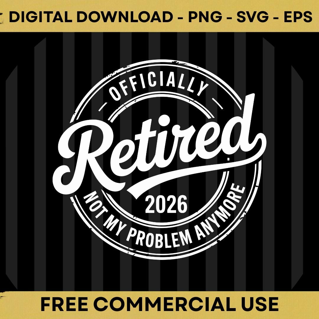 Retired 2026 Not My Problem Anymore PNG SVG EPS Funny Retirement Design ...
