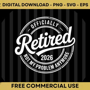 Peut inclure: Un design numérique avec le texte "OFFICIALLY Retired 2026 NOT MY PROBLEM ANYMORE" dans un cercle blanc sur un fond à rayures noires et grises. Le design comprend également le texte "DIGITAL DOWNLOAD - PNG - SVG - EPS" et "FREE COMMERCIAL USE".