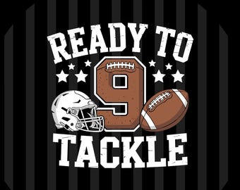 Ready To Tackle 9th Birthday Boy Football Design PNG SVG EPS Digital Download