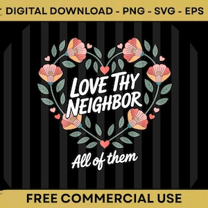 Peut inclure: Graphique numérique à télécharger avec le texte "LOVE THY NEIGHBOR" dans un motif floral en forme de cœur. Le motif comprend des fleurs pêche, des feuilles vertes et des cœurs rouges sur un fond à rayures noires et blanches.