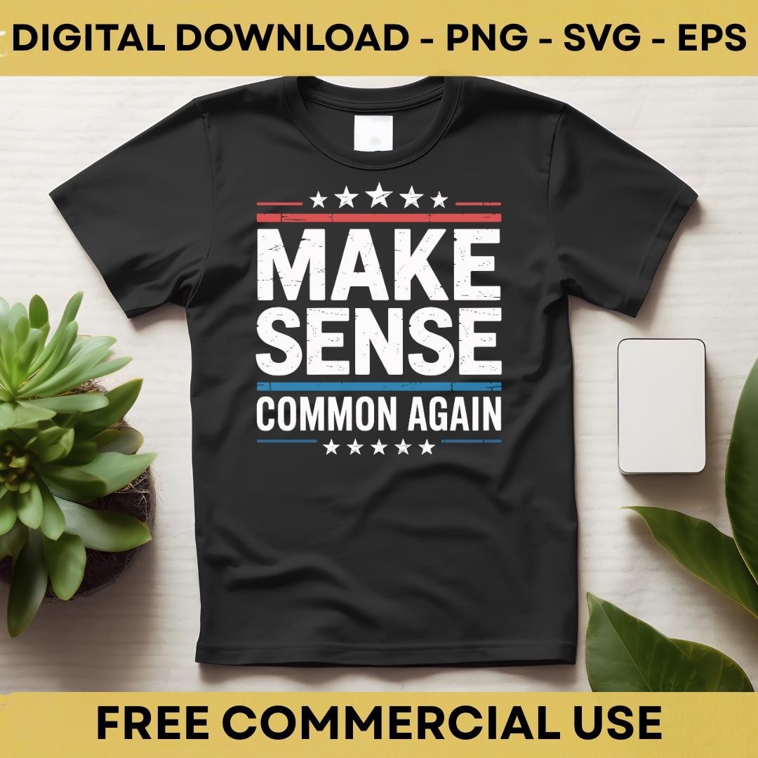 Make Sense Common Again SVG PNG EPS: Funny Political Quote Humor Design ...