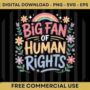 Op de afbeelding: Een kleurrijk digitaal ontwerp met de tekst "BIG FAN OF HUMAN RIGHTS" in roze, geel en blauw, omringd door bloemen en een regenboog. Beschikbaar als digitale download in PNG-, SVG- en EPS-formaten.