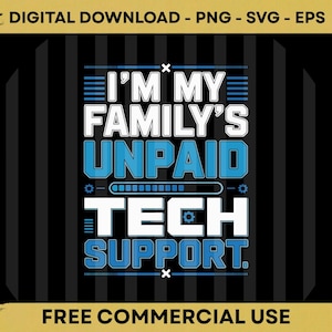 Könnte beinhalten: Digitaler Download-Grafik mit dem Text "I'M MY FAMILY'S UNPAID TECH SUPPORT." in Weiß und Blau. Das Design befindet sich auf einem schwarzen Hintergrund mit vertikalen schwarzen Streifen. Oben steht "DIGITAL DOWNLOAD - PNG - SVG - EPS" und unten steht "FREE COMMERCIAL USE."