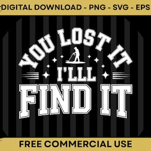 Peut inclure: Graphique numérique noir et blanc avec le texte "YOU LOST IT I'LL FIND IT". Le design comprend une personne utilisant un détecteur de métaux et des formes d'étoiles. Les mots "DIGITAL DOWNLOAD - PNG - SVG - EPS" et "FREE COMMERCIAL USE" sont également inclus.