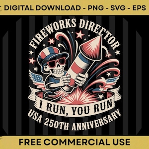 May include: A digital graphic design featuring a skeleton wearing a red, white, and blue cap and sunglasses, holding a large firework rocket. The text reads FIREWORKS DIRECTOR, I RUN, YOU RUN, and USA 250TH ANNIVERSARY, with stars and stripes.