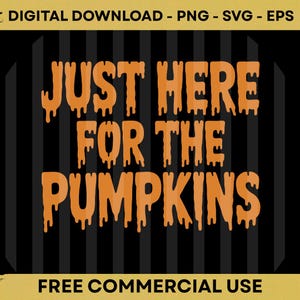 Peut inclure: Texte orange sur fond noir avec des rayures verticales grises. Le texte dit "JUST HERE FOR THE PUMPKINS" dans une police dégoulinante. Le haut de l'image indique "TÉLÉCHARGEMENT NUMÉRIQUE - PNG - SVG - EPS" et le bas indique "UTILISATION COMMERCIALE GRATUITE".