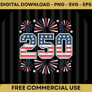 May include: A graphic design featuring the number "250" in red, white, and blue, with a star-studded American flag design. The design includes fireworks and stars on a black background with vertical stripes. Text at the top reads "DIGITAL DOWNLOAD - PNG - SVG - EPS".