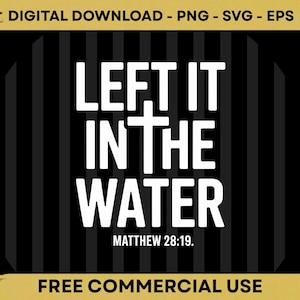 Peut inclure: Graphique de téléchargement numérique avec le texte "LEFT IT IN THE WATER" en blanc, avec une croix remplaçant le "T" de "IT". Le texte "MATTHIEU 28:19" est en dessous. Le fond est noir et or.