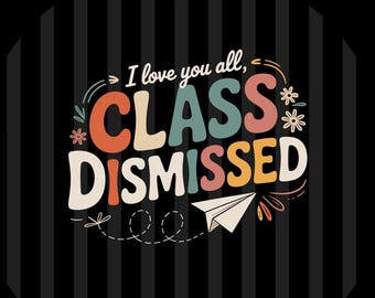 I Love You All Class Dismissed Teacher Last Day of School SVG PNG EPS Download