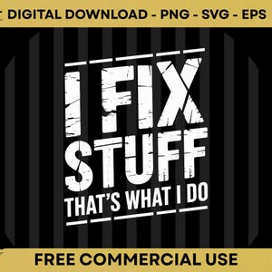Peut inclure: Un design graphique numérique présentant le texte blanc vieilli I FIX STUFF THAT'S WHAT I DO centré sur un fond noir à rayures verticales. La bannière supérieure indique DIGITAL DOWNLOAD - PNG - SVG - EPS et le bas indique FREE COMMERCIAL USE.