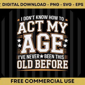Peut inclure: Un design graphique numérique avec le texte I DON'T KNOW HOW TO ACT MY AGE I'VE NEVER BEEN THIS OLD BEFORE en lettres capitales blanches avec des contours orange. Le design inclut des petites étoiles blanches sur un fond à rayures noires.