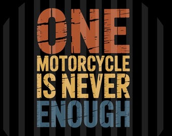 One Motorcycle Is Never Enough PNG SVG EPS Funny Biker Quote Design