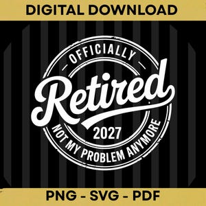 Peut inclure: Un design graphique numérique présentant un emblème circulaire noir et blanc avec le texte "OFFICIALLY RETIRED" et "NOT MY PROBLEM ANYMORE" entourant l'année "2027". L'arrière-plan se compose de rayures verticales noires et grises.