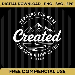 Puede incluir: Diseño digital en blanco y negro con el texto "Perhaps You Were Created For Such A Time As This" en un diseño circular con montañas y agua. También se incluye el texto "Esther 4:14".