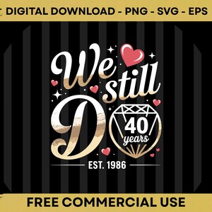 Peut inclure: Un design numérique avec le texte "We still do" en blanc et or, avec un cœur rouge et un motif de diamant. Le design comprend également le texte "40 years" et "EST. 1986" sur un fond à rayures noires et or. Les mots "FREE COMMERCIAL USE" sont en bas.