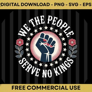 Könnte beinhalten: Digitaler Download-Grafik mit dem Text "WE THE PEOPLE SERVE NO KINGS" in Weiß, umgeben von einer geballten Faust. Das Design umfasst Sterne, Blumen und einen schwarz-gold gestreiften Hintergrund. Die Grafik ist mit "FREE COMMERCIAL USE" gekennzeichnet.