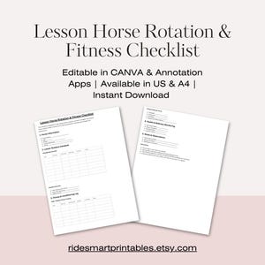 May include: Two white printable checklists titled "Lesson Horse Rotation & Fitness Checklist" with text that reads "Editable in CANVA & Annotation Apps | Available in US & A4 | Instant Download". The checklists include sections for horse information, lesson rotation, and health monitoring.