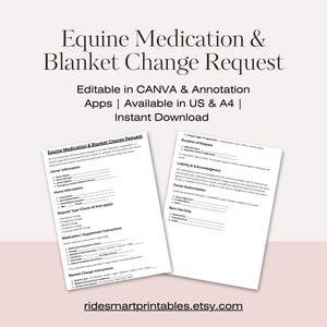 May include: Two white printable forms titled "Equine Medication & Blanket Change Request." The forms include sections for owner and horse information, request type, medication instructions, and blanket change instructions. Text on the forms is black.