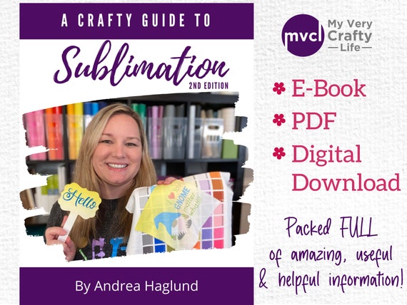 Sublimation Guide E-Book 2nd Edition: Dye Sublimation Printing How To, from A to Z. Updated, Tons of Info! (PDF Digital Download)